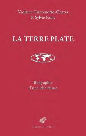 La terre plate - genealogie d'une idee fausse - illustrations, noir et blanc