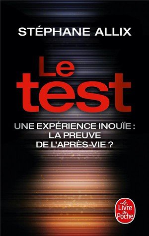 Le test - une experience inouie : la preuve de l'apres-vie ?