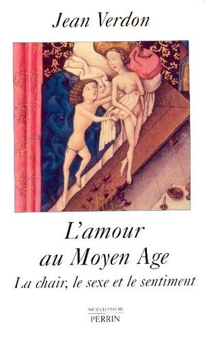 Iad - l'amour au moyen age la chair, le sexe et le sentiment