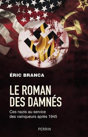 Le roman des damnes - ces nazis au service des vainqueurs apres 1945