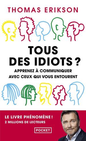 Tous des idiots ? - apprenez a communiquer avec ceux qui vous entourent