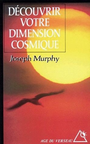 Decouvrir votre dimension cosmique. la pensee positive en accord avec l'univers de l'esprit