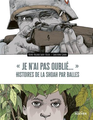 Je n'ai pas oublie...  - histoires de la shoah par balles