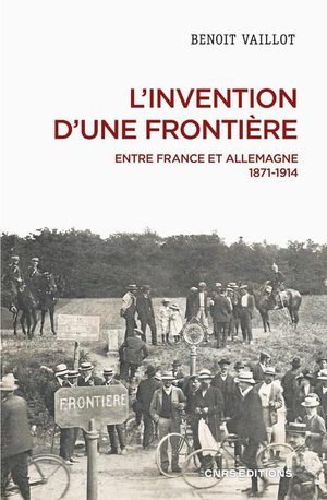 L'invention d'une frontiere - entre france et allemagne, 1871-1914