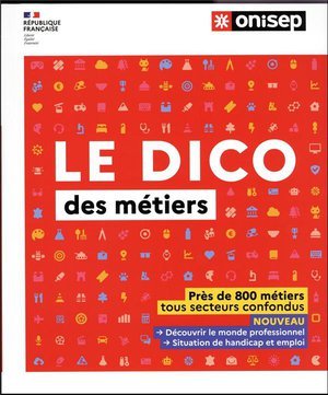 Le dico des metiers - pres de 800 metiers tous secteurs confondus