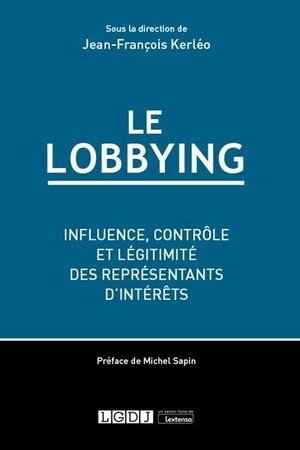 Le lobbying - influence, controle et legitimite des representants d'interets