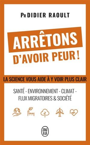 Arretons d'avoir peur ! - la science vous aide a y voir plus clair : sante - environnement - climat