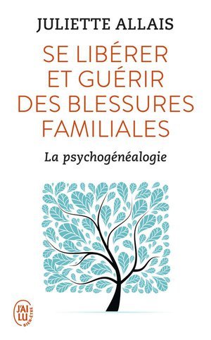 Se liberer et guerir des blessures familiales - la psychogenealogie