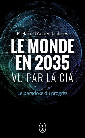 Le monde en 2035 vu par la cia et le conseil national du renseignement - le paradoxe du progres