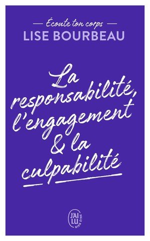 Ecoute ton corps - la responsabilite, l'engagement & la culpabilite