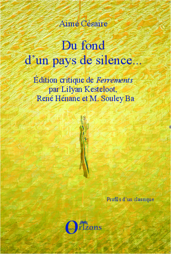 Du fond d'un pays de silence... - edition critique de 'ferrements' par lilyan kesteloot, rene henane