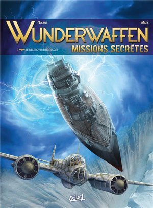 Wunderwaffen missions secretes t03 - le destroyer des glaces