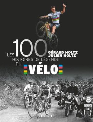 Les 100 histoires de legende du velo