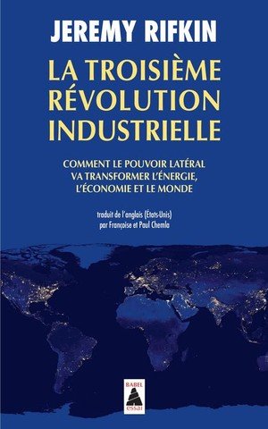 La troisieme revolution industrielle - comment le pouvoir lateral va transformer l'energie, l'econom