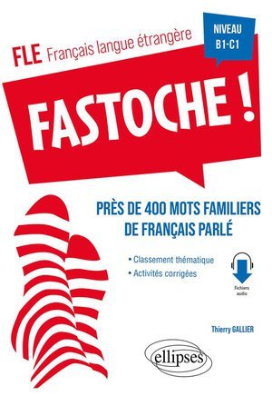 Fle (francais langue etrangere). fastoche ! pres de 400 mots familiers de francais parle - avec acti