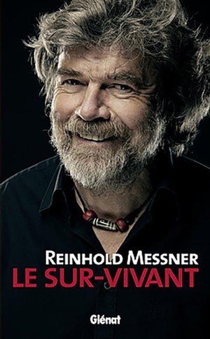 Reinhold messner - le sur-vivant