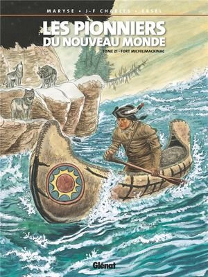 Les pionniers du nouveau monde - tome 21 - fort michilimackinac