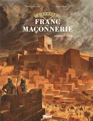 L'epopee de la franc-maconnerie - tome 01 - l'ombre d'hiram