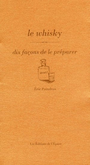 Le whisky, dix facons de le preparer