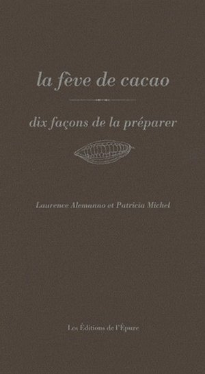 La feve de cacao, dix facons de la preparer