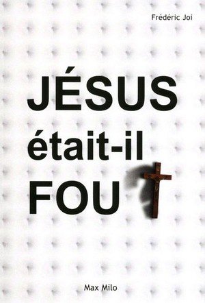 Jesus etait-il fou ?