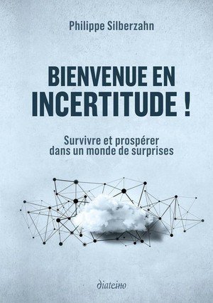 Bienvenue en incertitude ! - survivre et prosperer dans un monde de surprises