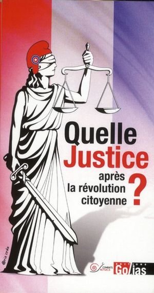 Quelle justice apres la revolution citoyenne ? - propositions de gauche pour changer le droit