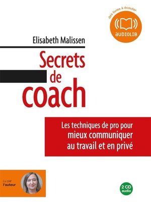 Secrets de coach - les techniques de pro pour mieux communiquer au travail et en prive - livre audio