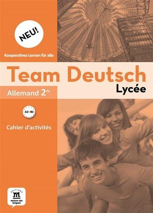 Team deutsch neu lycee 2nde - cahier d'activites