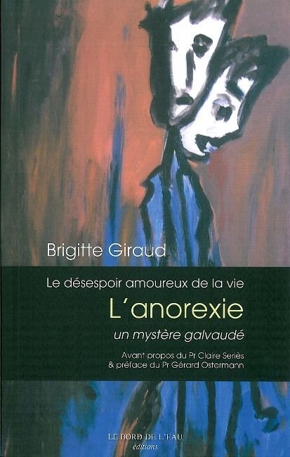 Le desespoir amoureux de la vie - l'anorexie un mystere galvaude