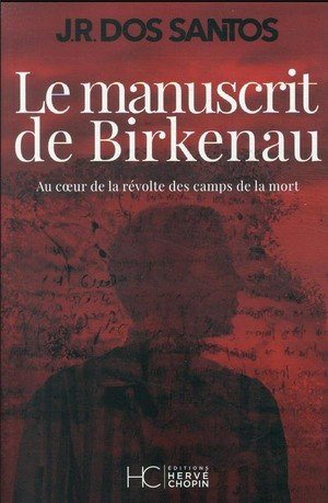 Le manuscrit de birkenau - au coeur de la revolte des camps de la mort