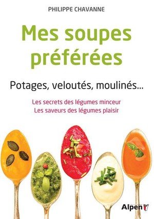 Mes soupes preferees. potages, veloutes,