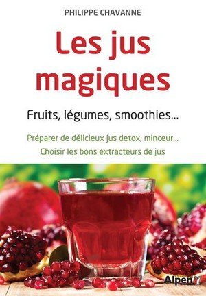 Les jus magiques. fruits, legumes, smoothies...