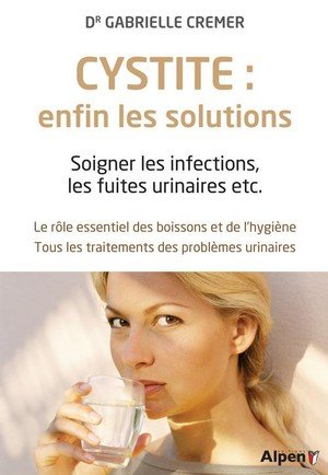 Cystite : enfin les solutions. soigner les infections, les