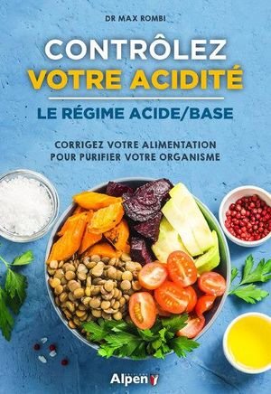 Controlez votre acidite : le regime acide-base : corrigez votre