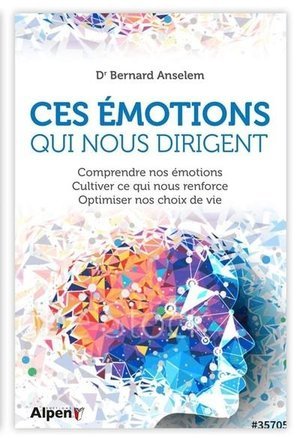 Ces emotions qui nous dirigent : comprendre nos emotions,