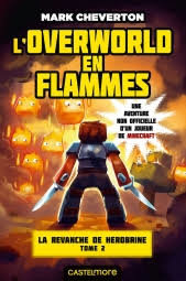 Minecraft - la revanche de herobrine, t2 : l'overworld en flammes