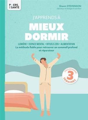 J'apprends a mieux dormir - la methode fiable pour renouer avec un sommeil profond et reparateur