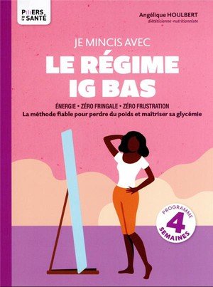 Je mincis avec le regime ig bas - la methode fiable pour perdre du poids et maitriser sa glycemie