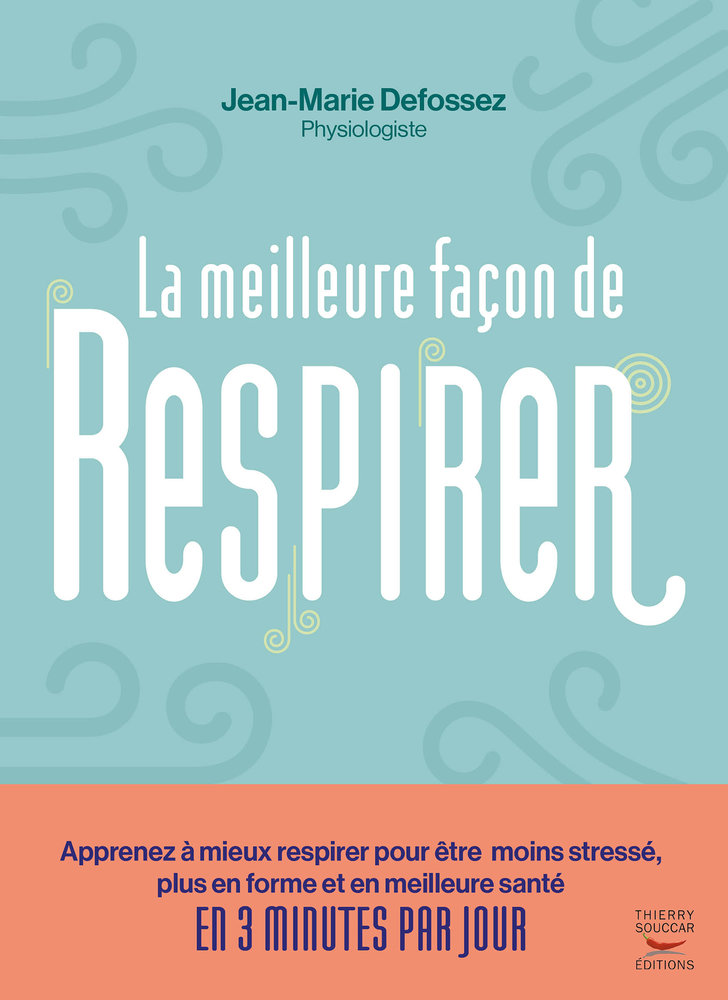 La meilleure facon de respirer - apprenez a mieux respirer pour etre moins stresse, plus en forme et