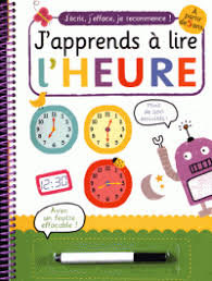 J'apprends a lire l'heure (coll. j'ecris, j'efface, je recommence)