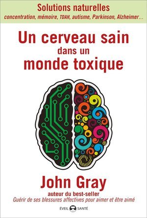 Un cerveau sain dans un monde toxique - solutions naturelles (concentration, memoire, tdah, autisme,