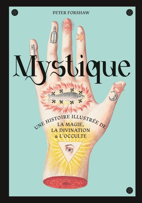 Mystique, une histoire illustree de la magie, la divination et l occulte