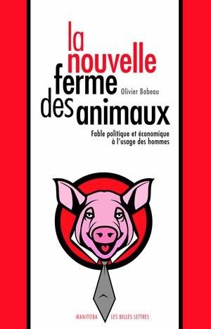 La nouvelle ferme des animaux - fable politique et economique a l'usage des hommes