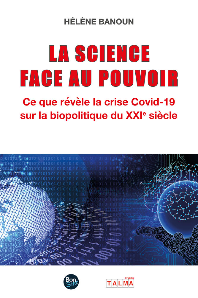 La science face au pouvoir - ce que revele la crise covid-19 sur la biopolitique du xxie siecle