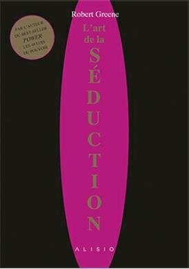 L'art de la seduction - apprenez les lois d'un jeu impitoyable et intemporel pour ensorceler et cont