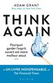 Think again - pour exceller, transformez votre maniere de penser