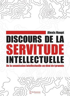 Discours de la servitude intellectuelle - de la soumission intellectuelle au deni de tyrannie