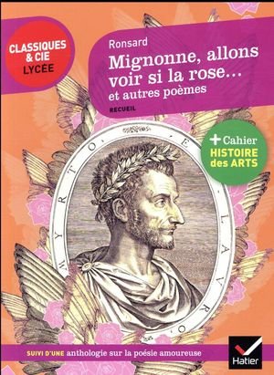 Mignonne allons voir si la rose et autres poemes - suivi d'un parcours sur la poesie amoureuse