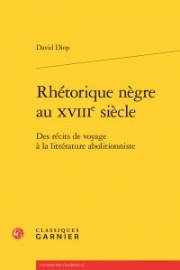 Rhetorique negre au xviiie siecle - des recits de voyage a la litterature abolitionniste